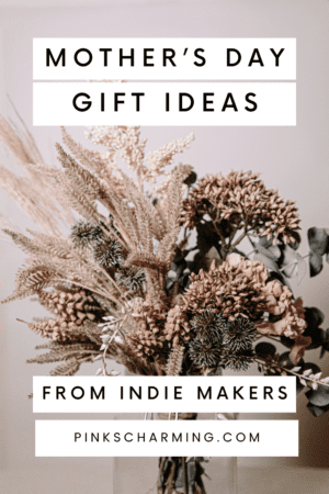 Dried flowers with a text over lay that says Mother's Day Gift Ideas from Indie Makers