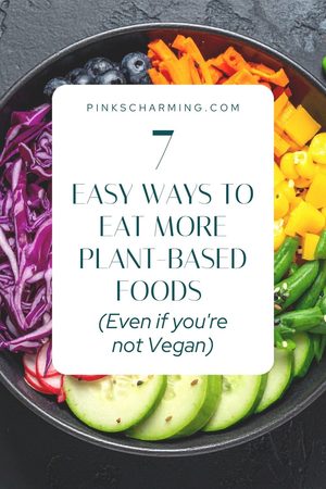 Looking for easy ways to add more plant-based foods to your diet? Here are seven ways you can easily boost your plate with plants, even if you're not Vegan.